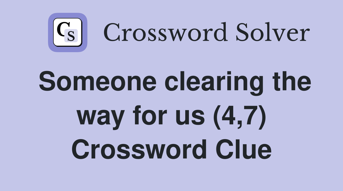 Someone clearing the way for us (4,7) Crossword Clue