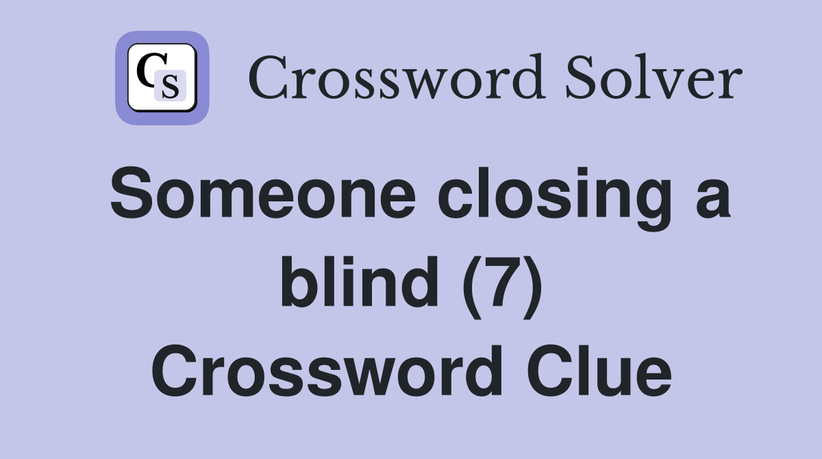 Someone closing a blind (7) Crossword Clue