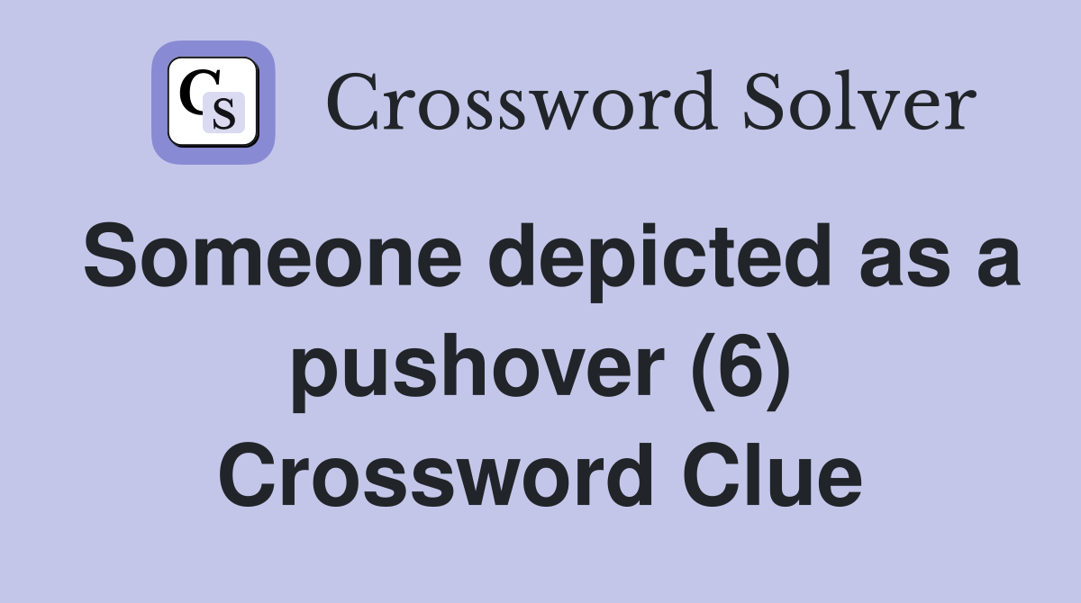 Someone depicted as a pushover (6) Crossword Clue