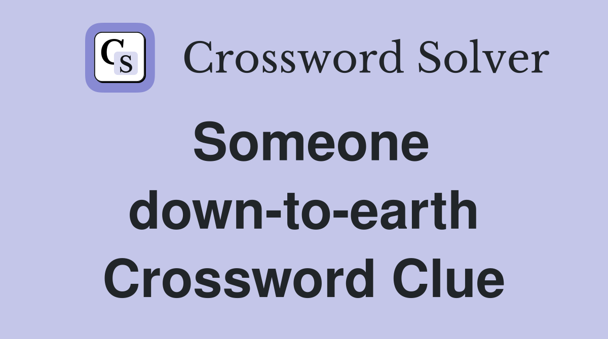 Someone down-to-earth Crossword Clue