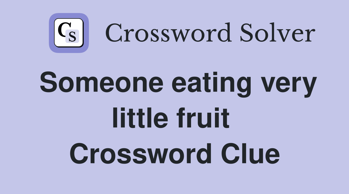 Someone eating very little fruit  Crossword Clue