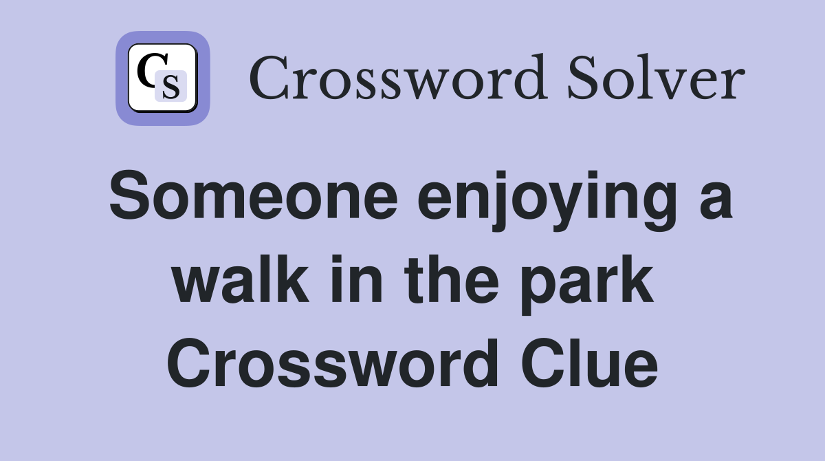 Someone enjoying a walk in the park Crossword Clue