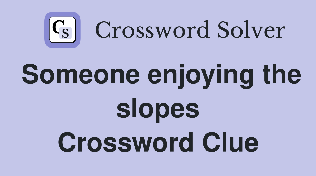 Someone enjoying the slopes Crossword Clue