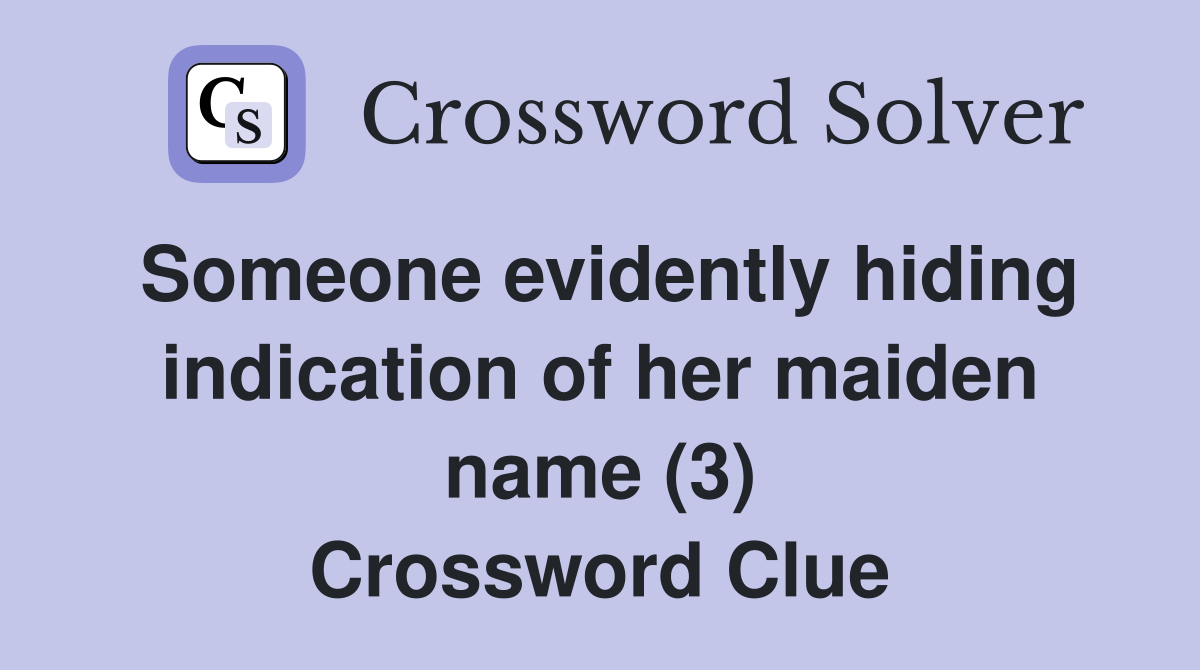 Someone evidently hiding indication of her maiden name (3) Crossword Clue