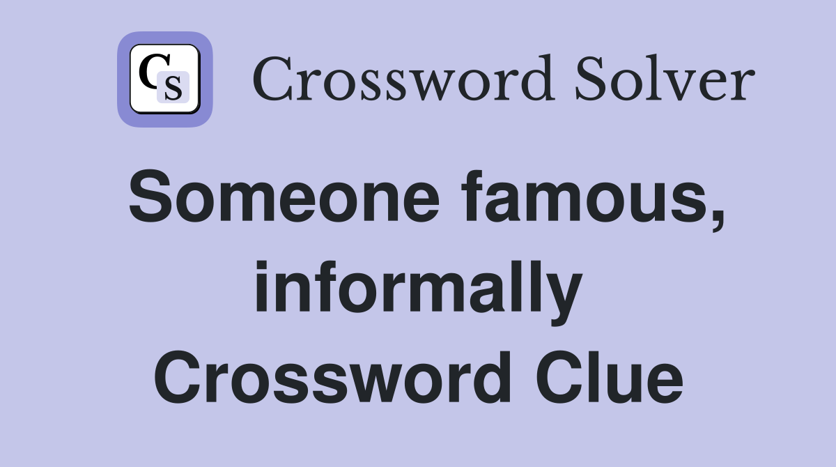 Someone famous, informally Crossword Clue