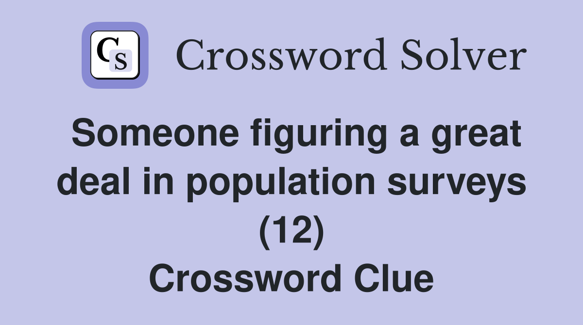 Someone figuring a great deal in population surveys (12) Crossword Clue