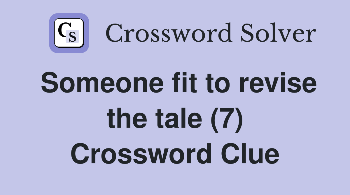 Someone fit to revise the tale (7) Crossword Clue