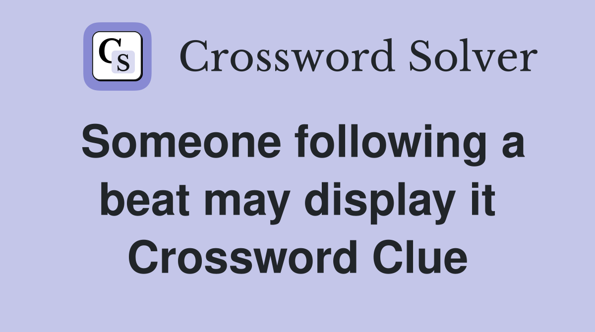 Someone following a beat may display it Crossword Clue