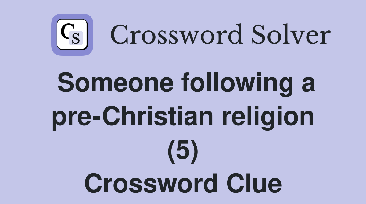 Someone following a pre-Christian religion (5) Crossword Clue