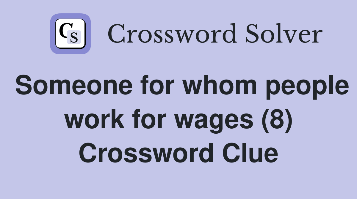 Someone for whom people work for wages (8) Crossword Clue