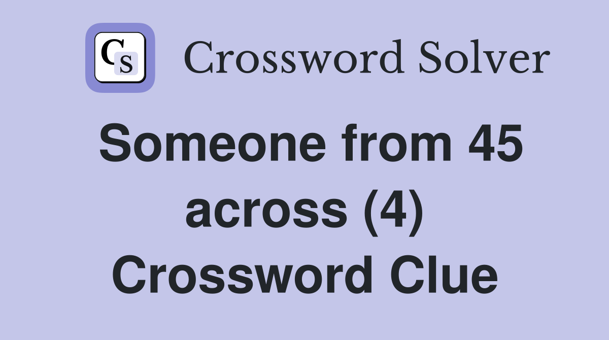 Someone from 45 across (4) Crossword Clue