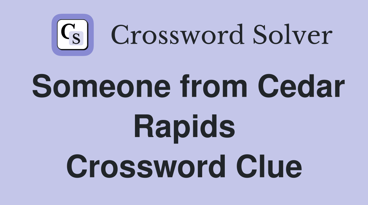 Someone from Cedar Rapids Crossword Clue