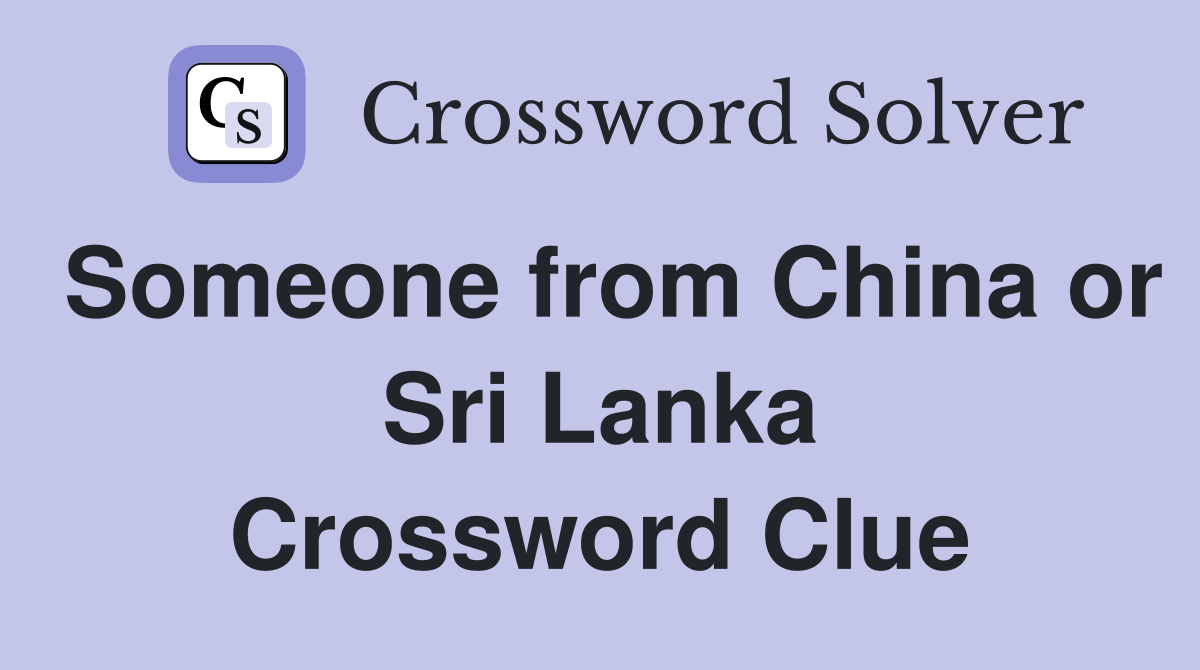 Someone from China or Sri Lanka Crossword Clue