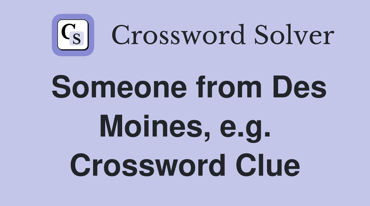 Someone from Des Moines, e.g. Crossword Clue