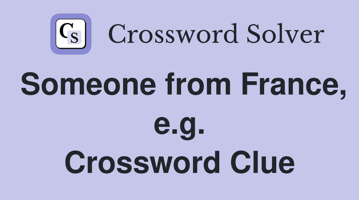 Someone from France, e.g. Crossword Clue