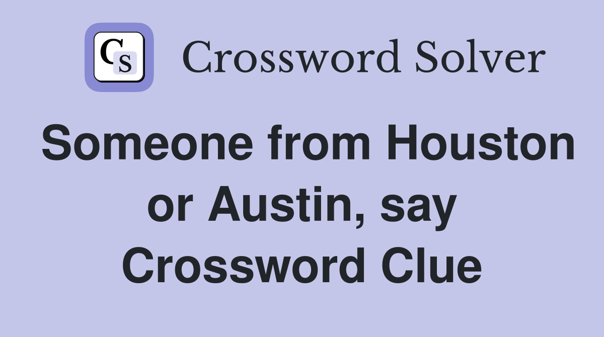 Someone from Houston or Austin, say Crossword Clue