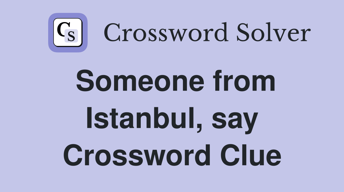 Someone from Istanbul, say Crossword Clue
