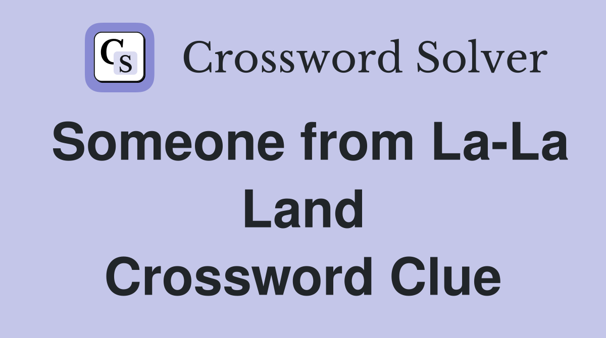 Someone from La-La Land Crossword Clue