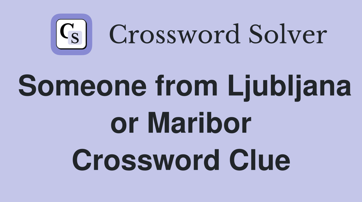 Someone from Ljubljana or Maribor Crossword Clue