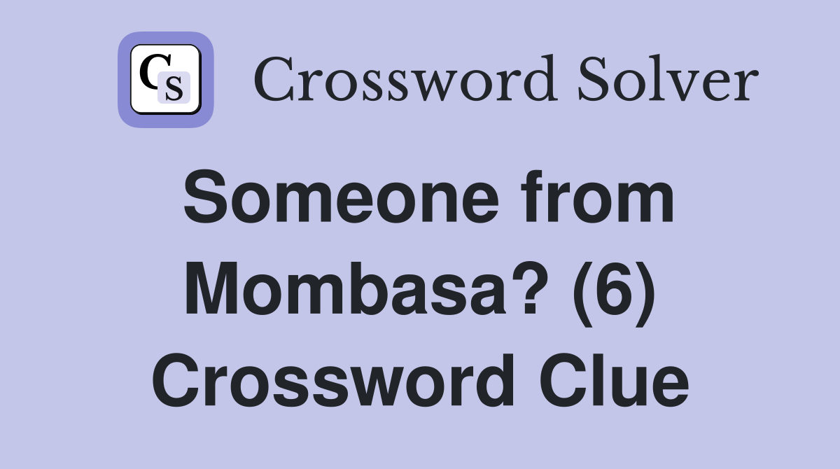Someone from Mombasa? (6) Crossword Clue