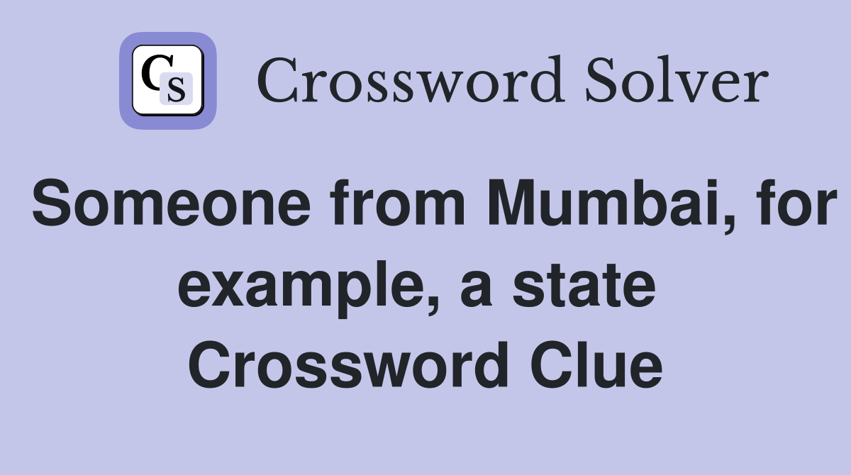 Someone from Mumbai, for example, a state  Crossword Clue