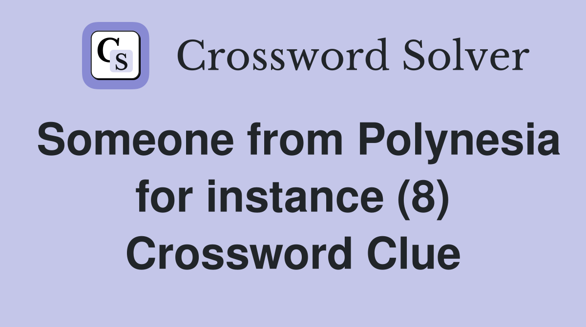 Someone from Polynesia for instance (8) Crossword Clue