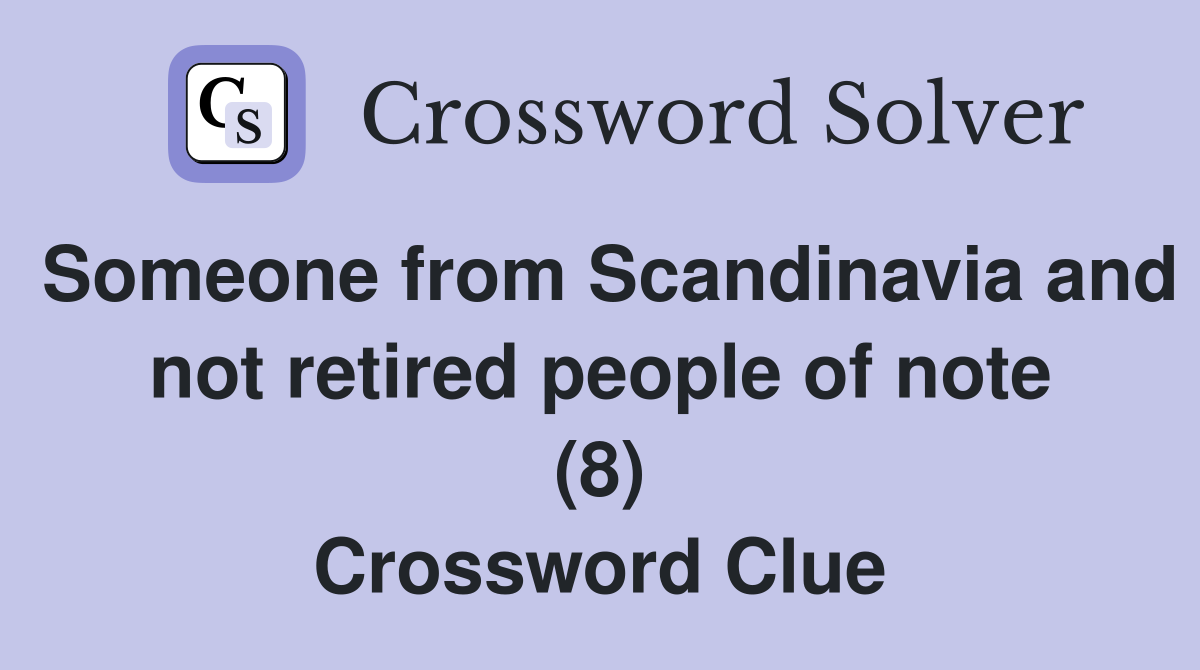 Someone from Scandinavia and not retired people of note (8) Crossword Clue