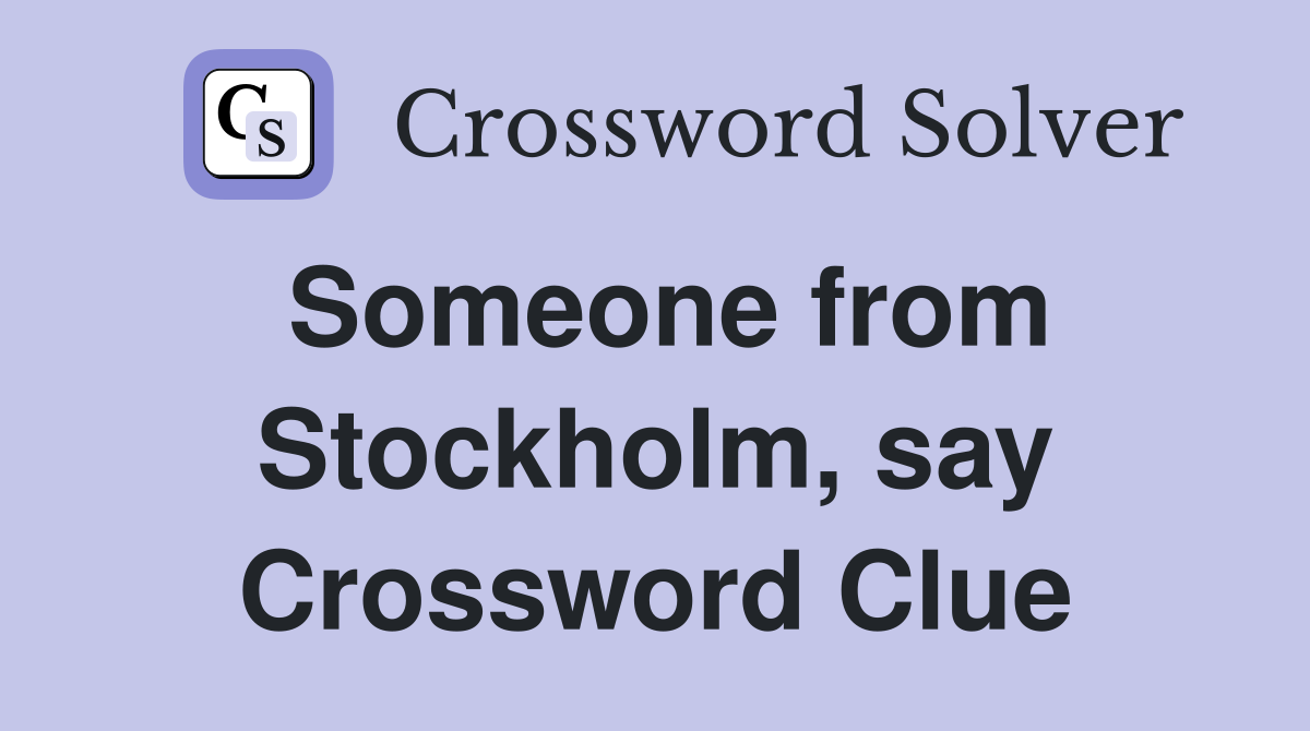 Someone from Stockholm, say Crossword Clue