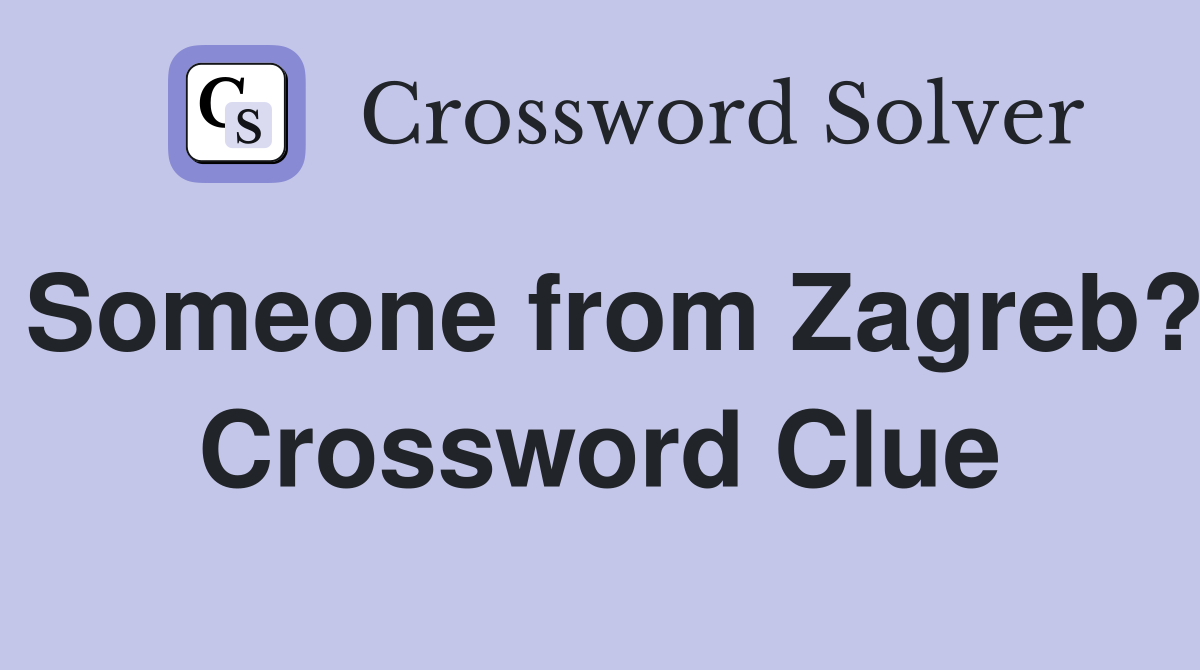 Someone from Zagreb? Crossword Clue