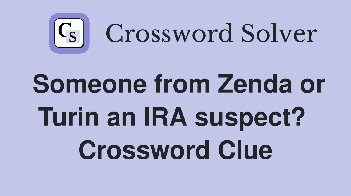 Someone from Zenda or Turin an IRA suspect?  Crossword Clue