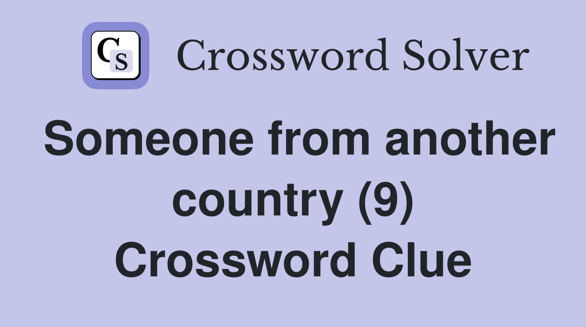 Someone from another country (9) Crossword Clue