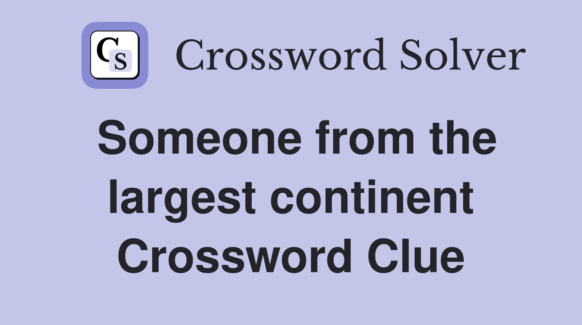 Someone from the largest continent Crossword Clue