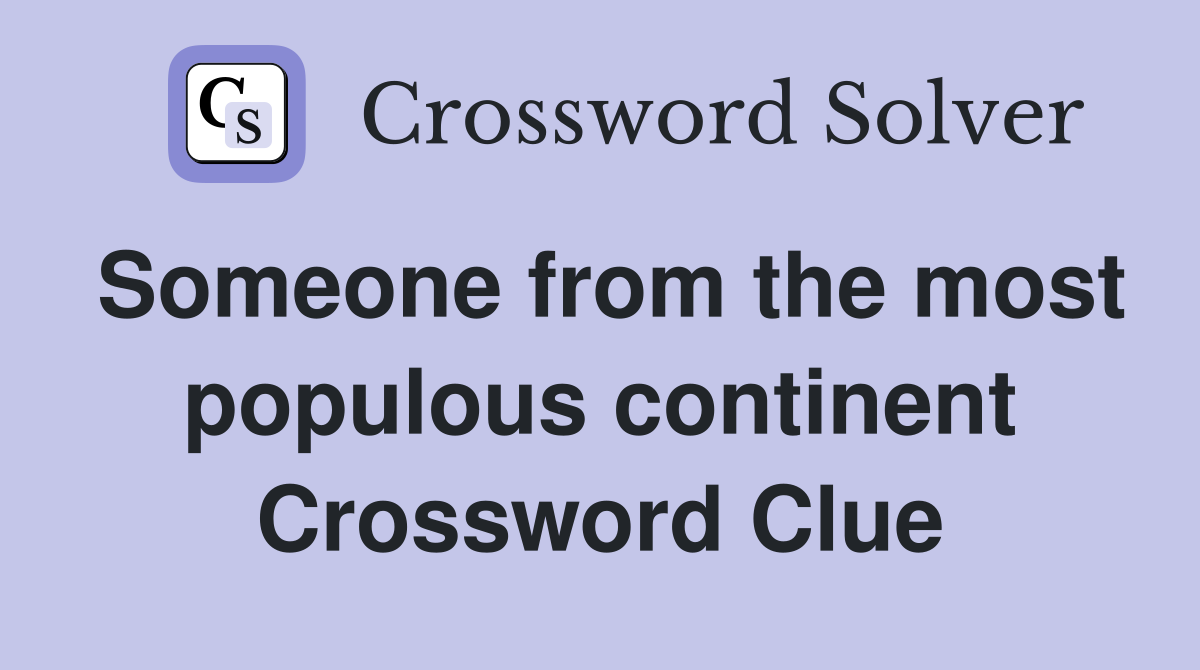 Someone from the most populous continent Crossword Clue