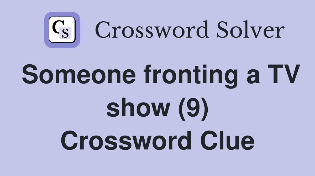 Someone fronting a TV show (9) Crossword Clue