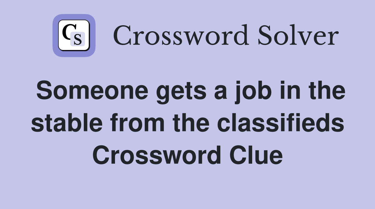 Someone gets a job in the stable from the classifieds Crossword Clue