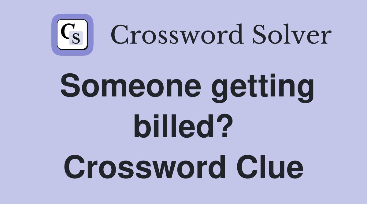 Someone getting billed? Crossword Clue