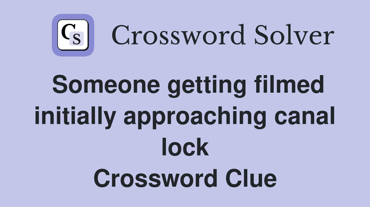 Someone getting filmed initially approaching canal lock Crossword Clue
