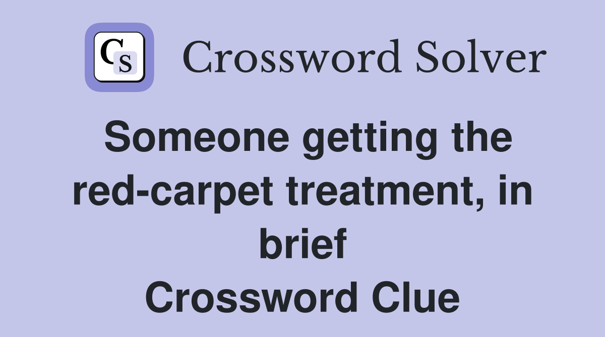 Someone getting the red-carpet treatment, in brief Crossword Clue