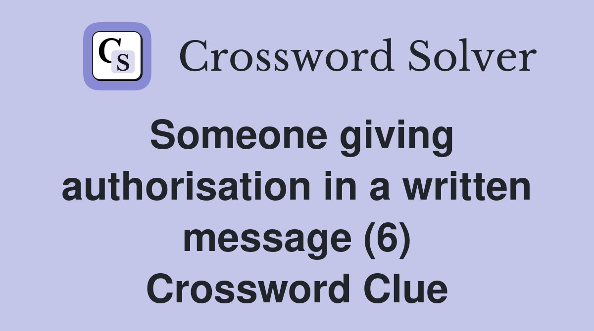 Someone giving authorisation in a written message (6) Crossword Clue