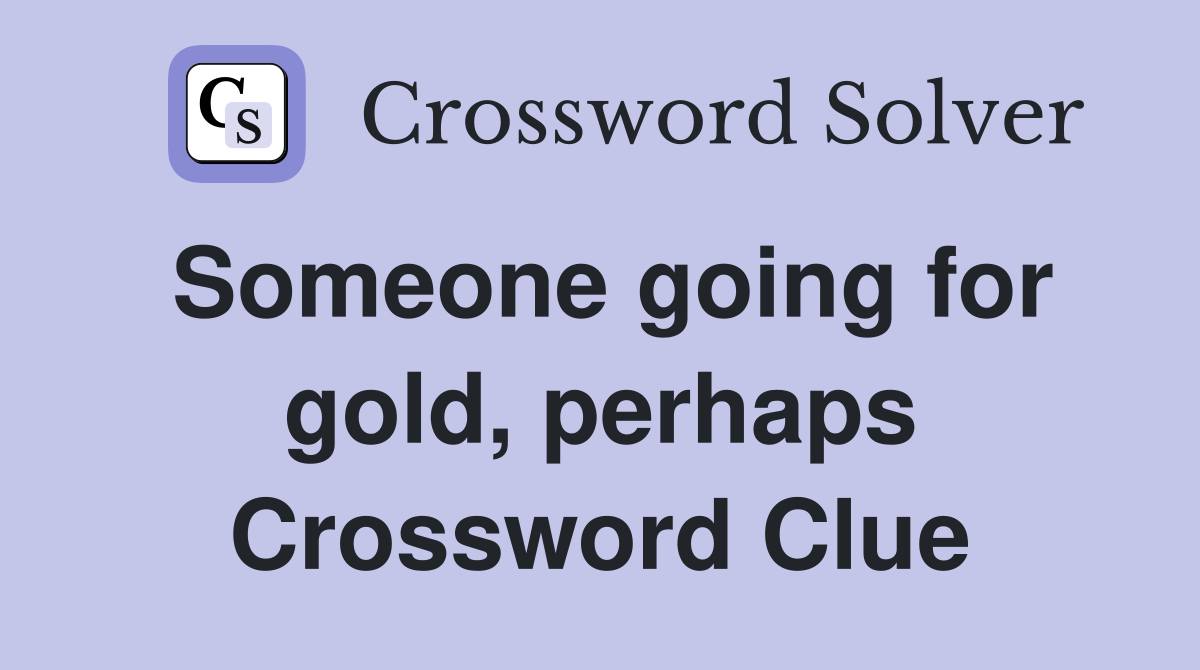 Someone going for gold, perhaps Crossword Clue