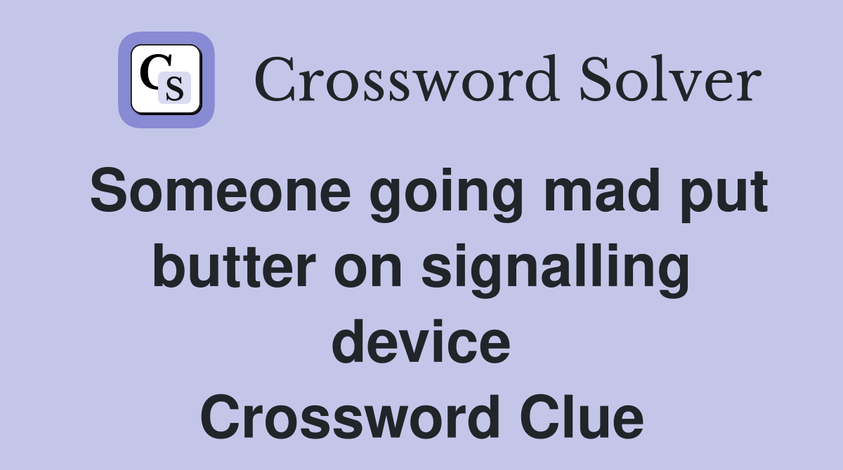 Someone going mad put butter on signalling device Crossword Clue
