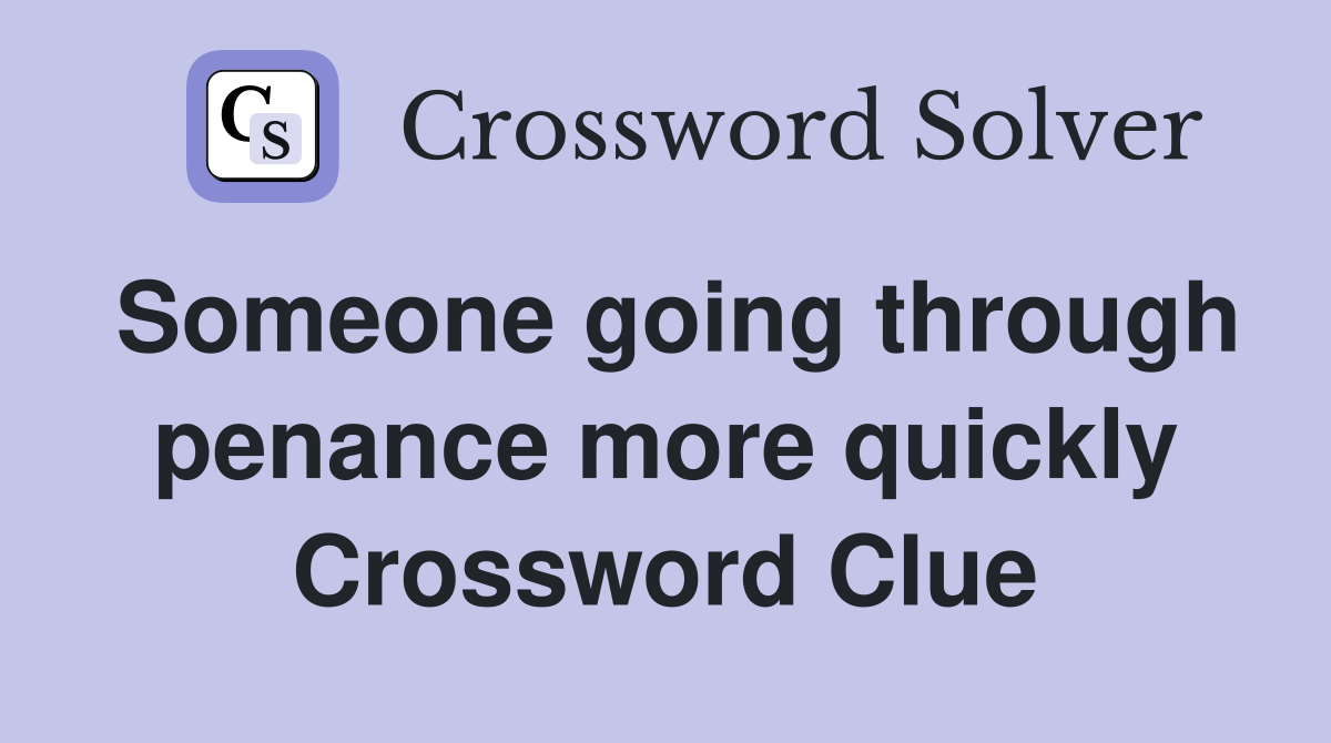 Someone going through penance more quickly Crossword Clue