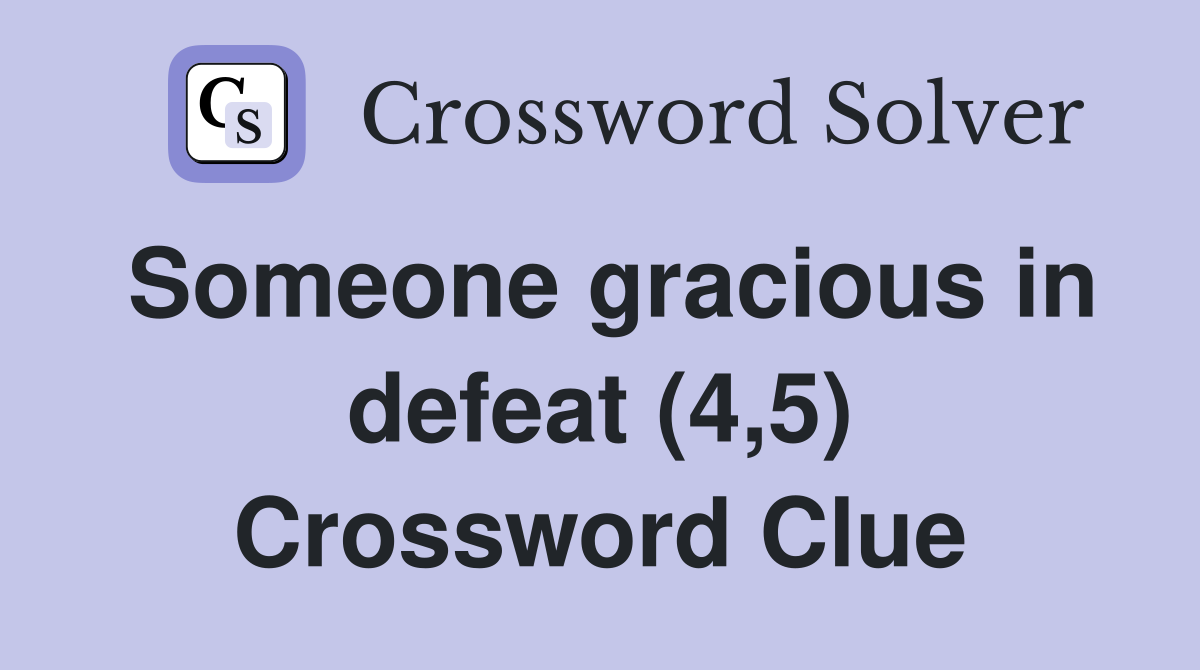 Someone gracious in defeat (4,5) Crossword Clue