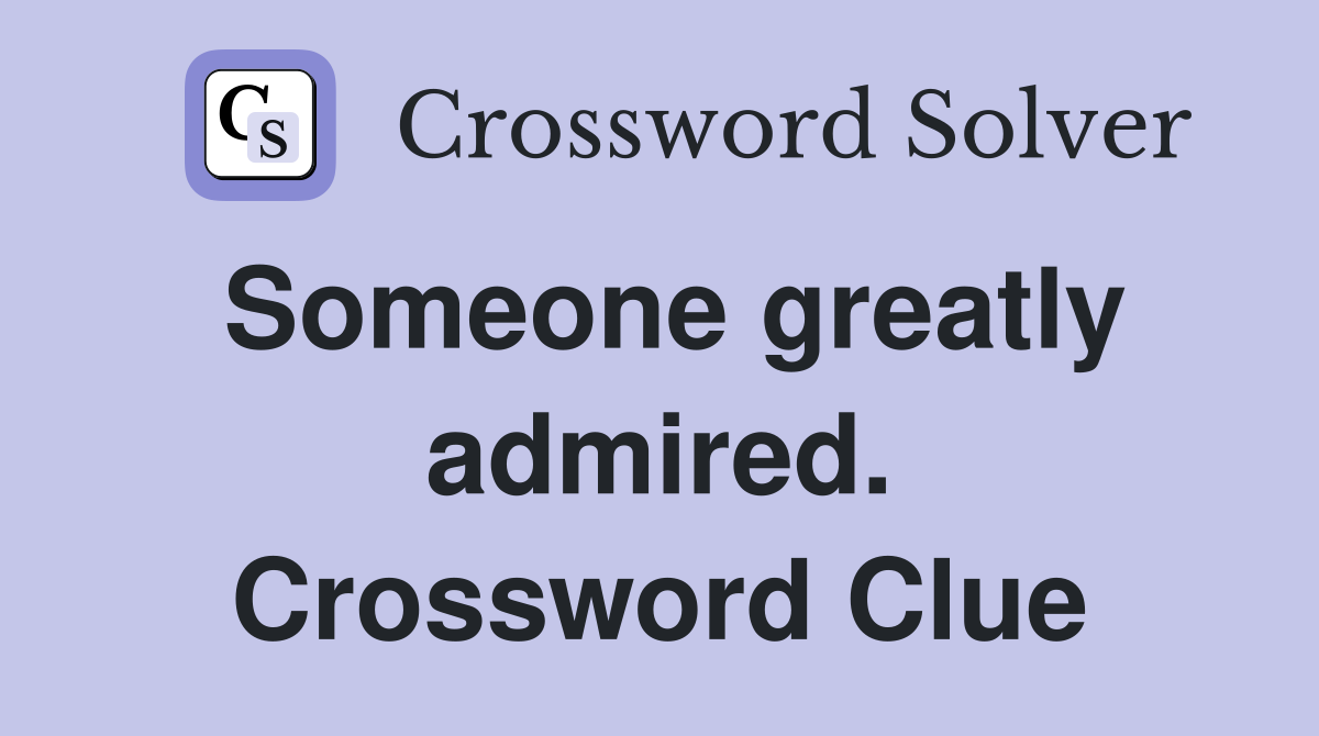 Someone greatly admired. Crossword Clue