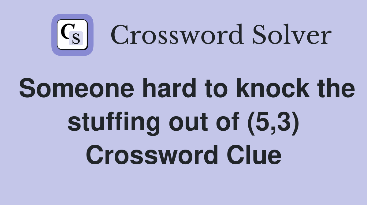 Someone hard to knock the stuffing out of (5,3) Crossword Clue