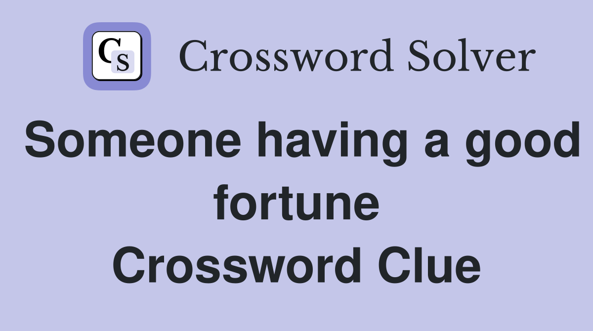 Someone having a good fortune Crossword Clue