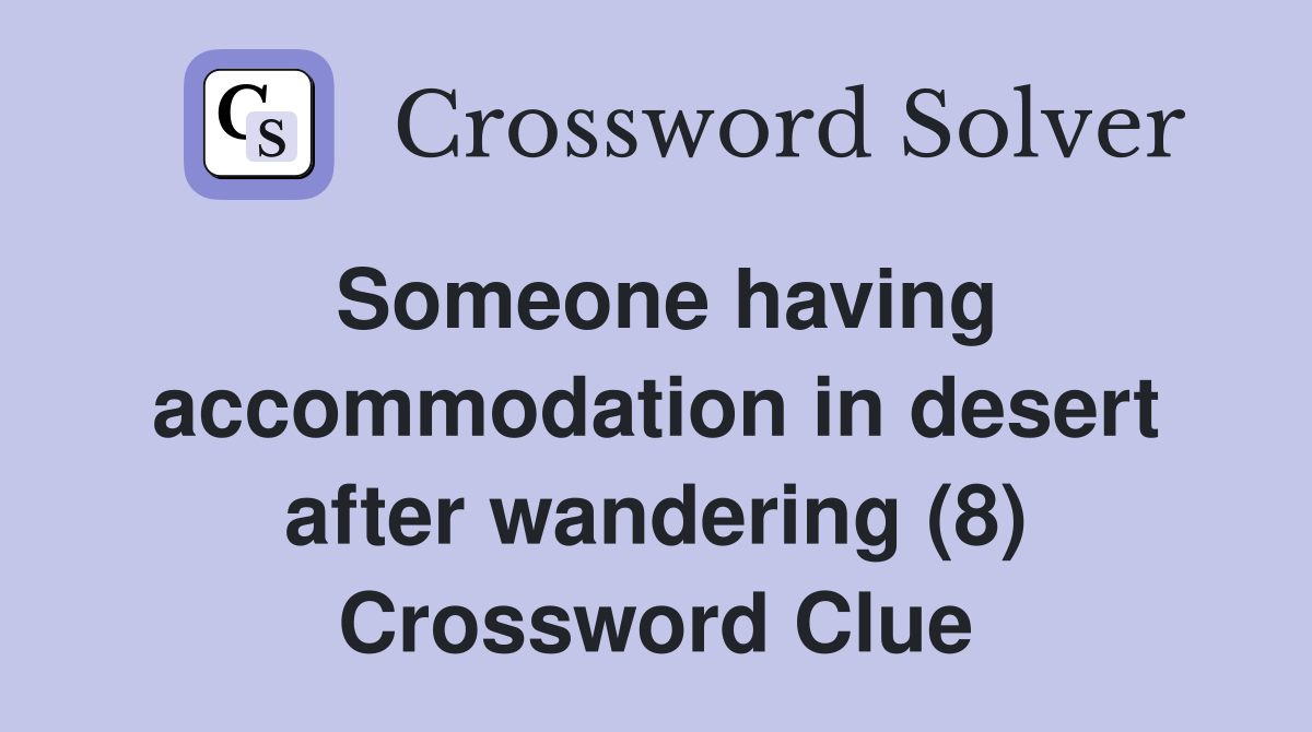 Someone having accommodation in desert after wandering (8) Crossword Clue
