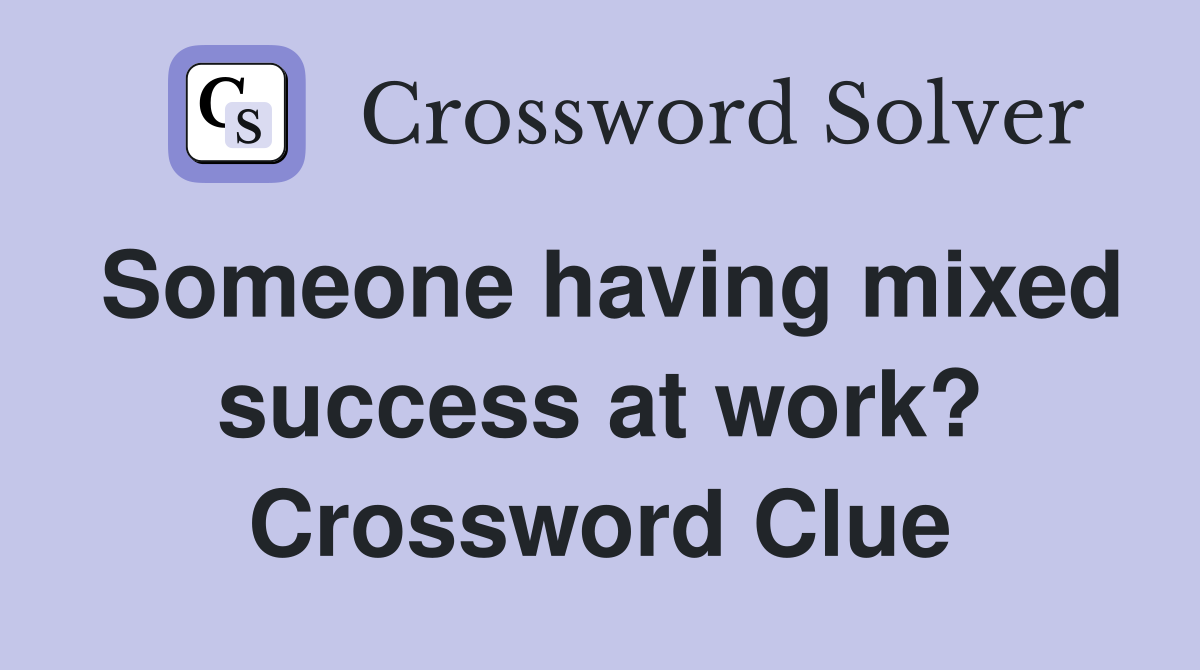 Someone having mixed success at work? Crossword Clue