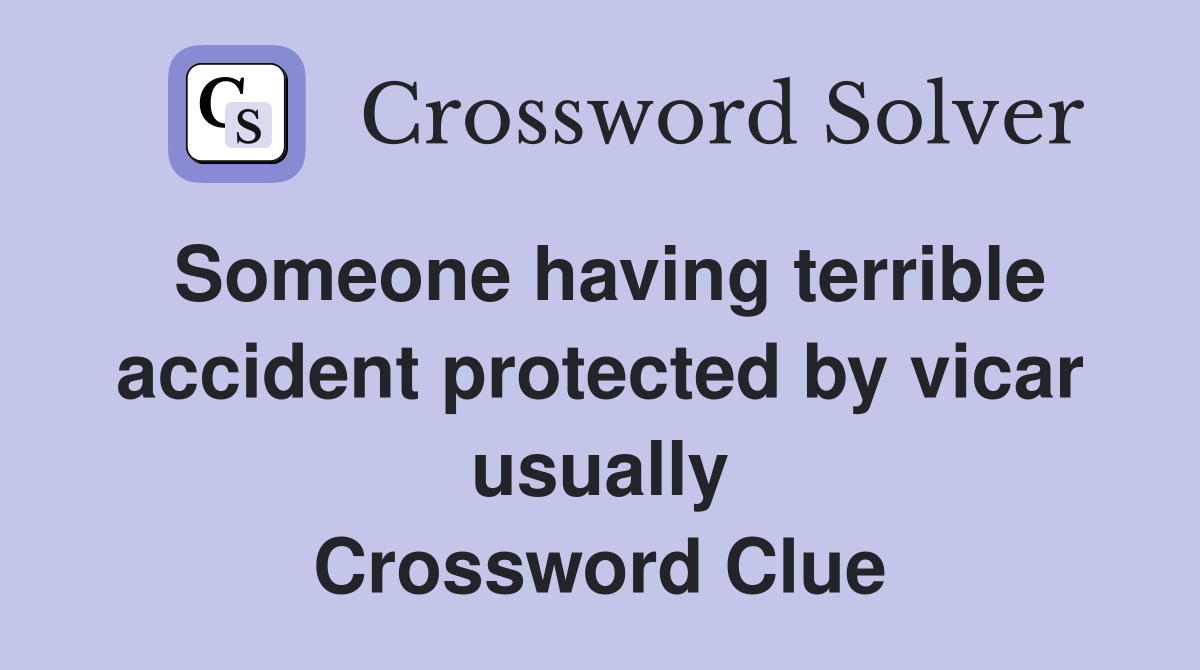 Someone having terrible accident protected by vicar usually Crossword Clue