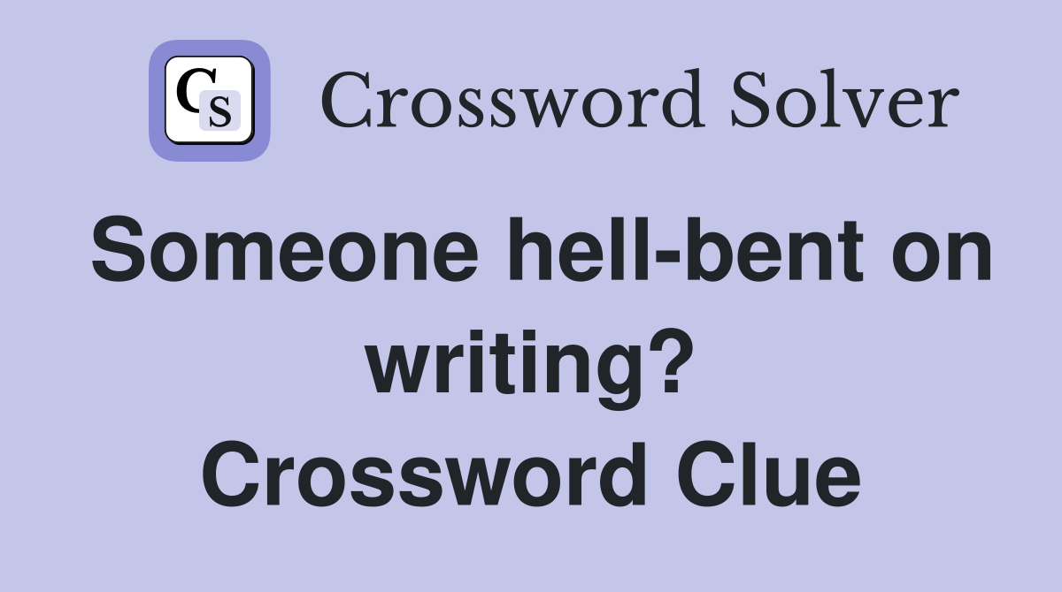 Someone hell-bent on writing? Crossword Clue